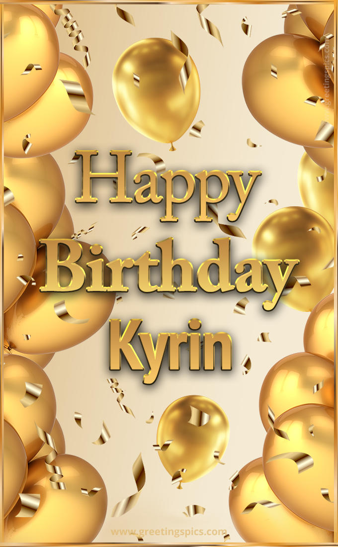 Happy Birthday Kyrin Card with golden confetti and balloons (tall rectangle shape picture)