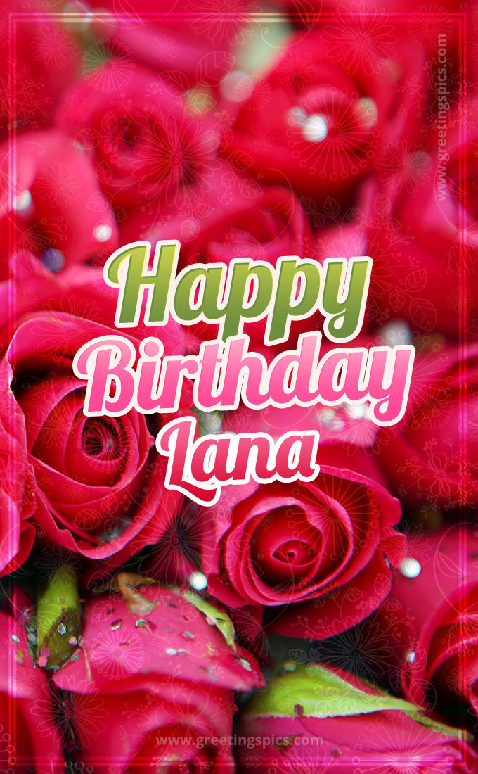 Happy Birthday Lana beautiful Image with red roses (tall rectangle shape picture)