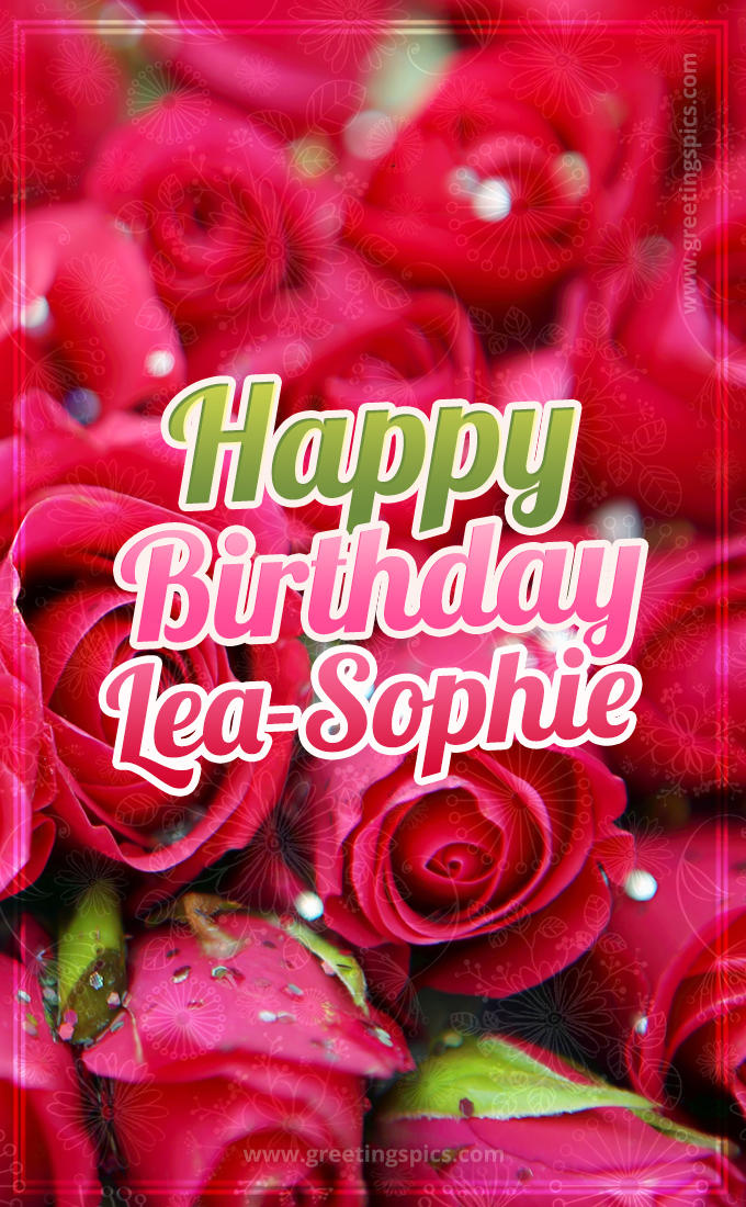 Happy Birthday Lea-Sophie beautiful Image with red roses (tall rectangle shape picture)