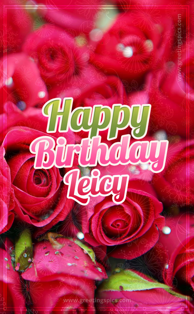 Happy Birthday Leicy beautiful Image with red roses (tall rectangle shape picture)