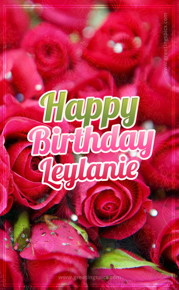 Happy Birthday Leylanie beautiful Image with red roses (tall rectangle shape picture)