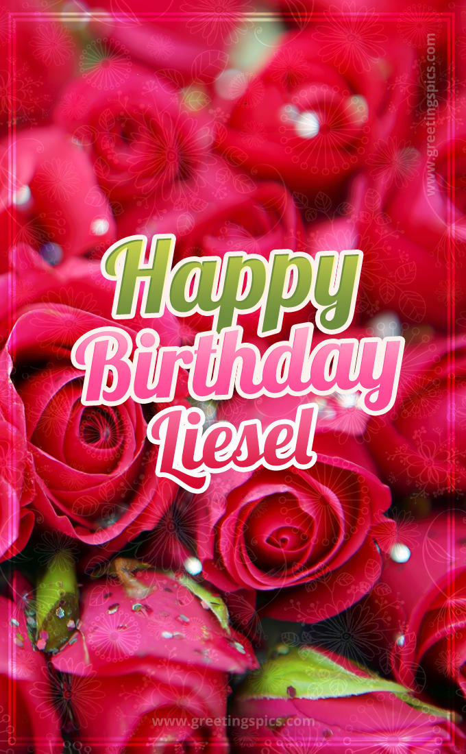 Happy Birthday Liesel beautiful Image with red roses (tall rectangle shape picture)