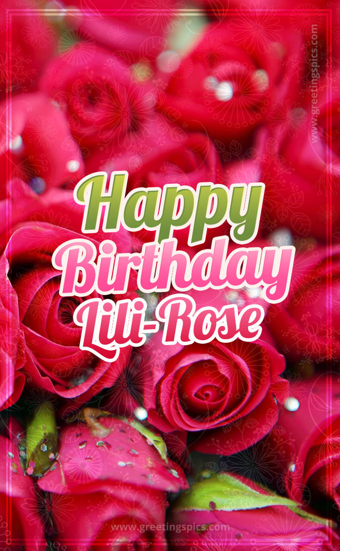 Happy Birthday Lili-Rose beautiful Image with red roses (tall rectangle shape picture)