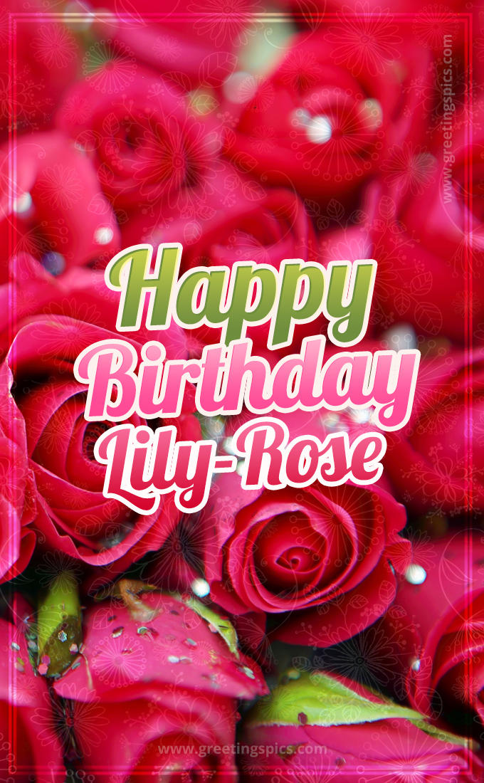 Happy Birthday Lily-Rose beautiful Image with red roses (tall rectangle shape picture)