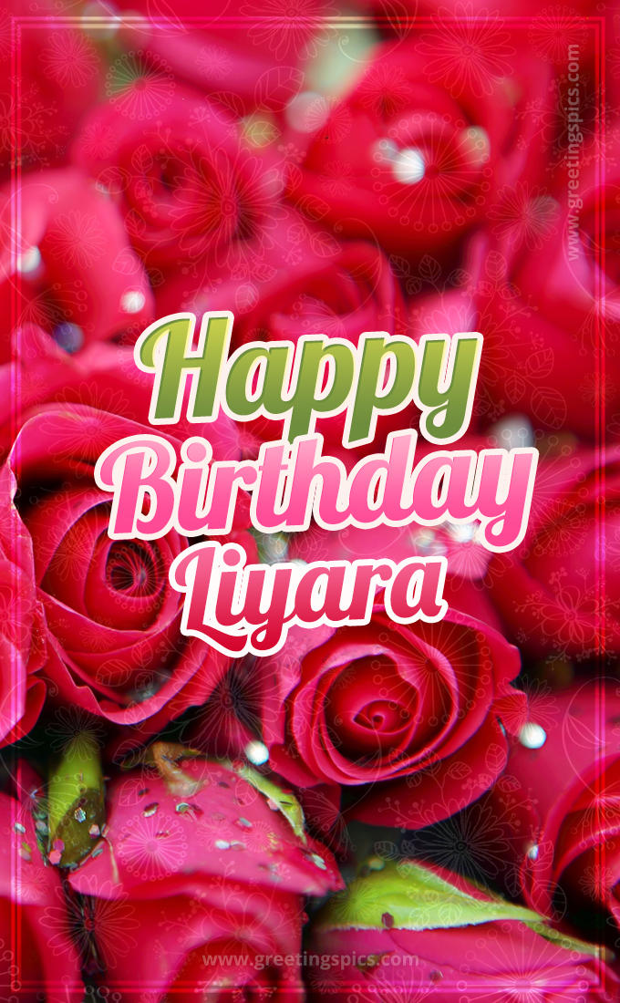 Happy Birthday Liyara beautiful Image with red roses (tall rectangle shape picture)