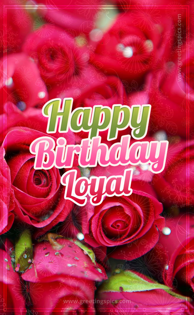 Happy Birthday Loyal beautiful Image with red roses (tall rectangle shape picture)