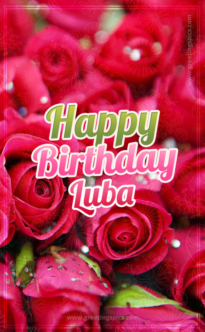 Happy Birthday Luba beautiful Image with red roses (tall rectangle shape picture)