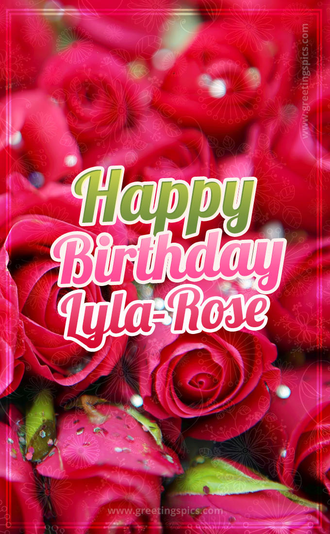 Happy Birthday Lyla-Rose beautiful Image with red roses (tall rectangle shape picture)