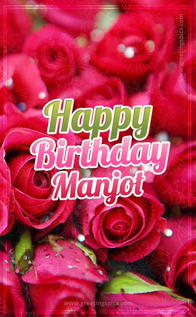 Happy Birthday Manjot beautiful Image with red roses (tall rectangle shape picture)