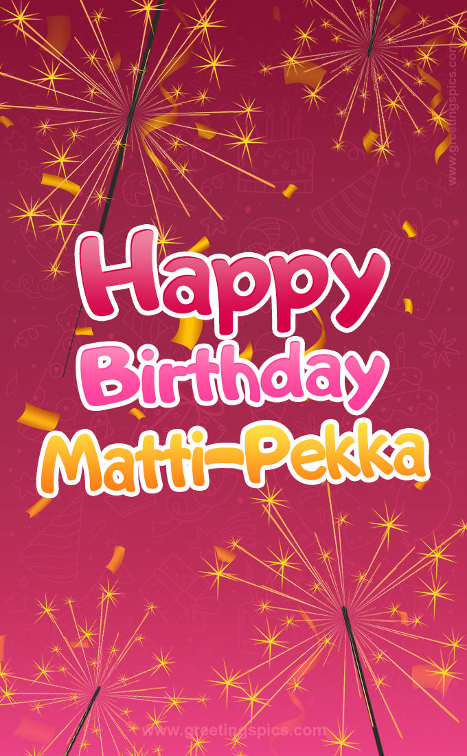 Happy Birthday Matti-Pekka Image with sparklers (tall rectangle shape picture)