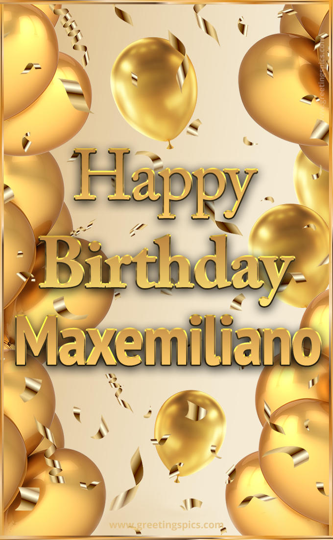 Happy Birthday Maxemiliano Card with golden confetti and balloons (tall rectangle shape picture)