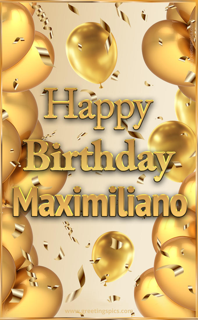 Happy Birthday Maximiliano Card with golden confetti and balloons (tall rectangle shape picture)