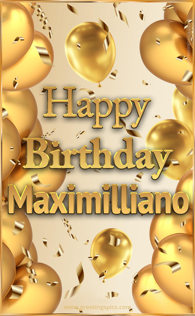 Happy Birthday Maximilliano Card with golden confetti and balloons (tall rectangle shape picture)