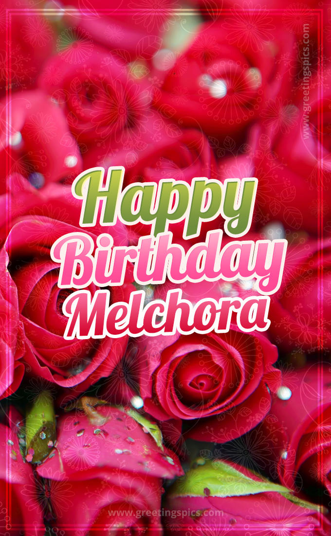 Happy Birthday Melchora beautiful Image with red roses (tall rectangle shape picture)