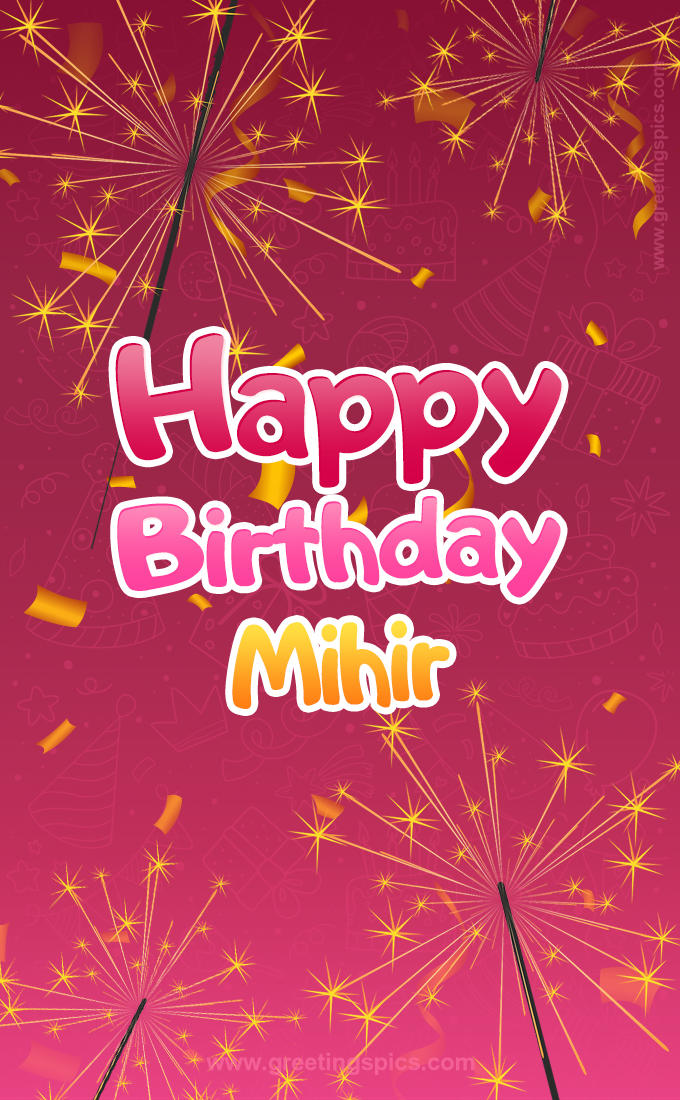 Happy Birthday Mihir Image with sparklers (tall rectangle shape picture)