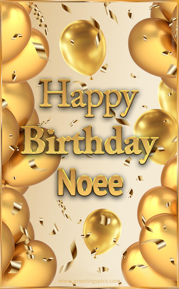 Happy Birthday Noee Card with golden confetti and balloons (tall rectangle shape picture)