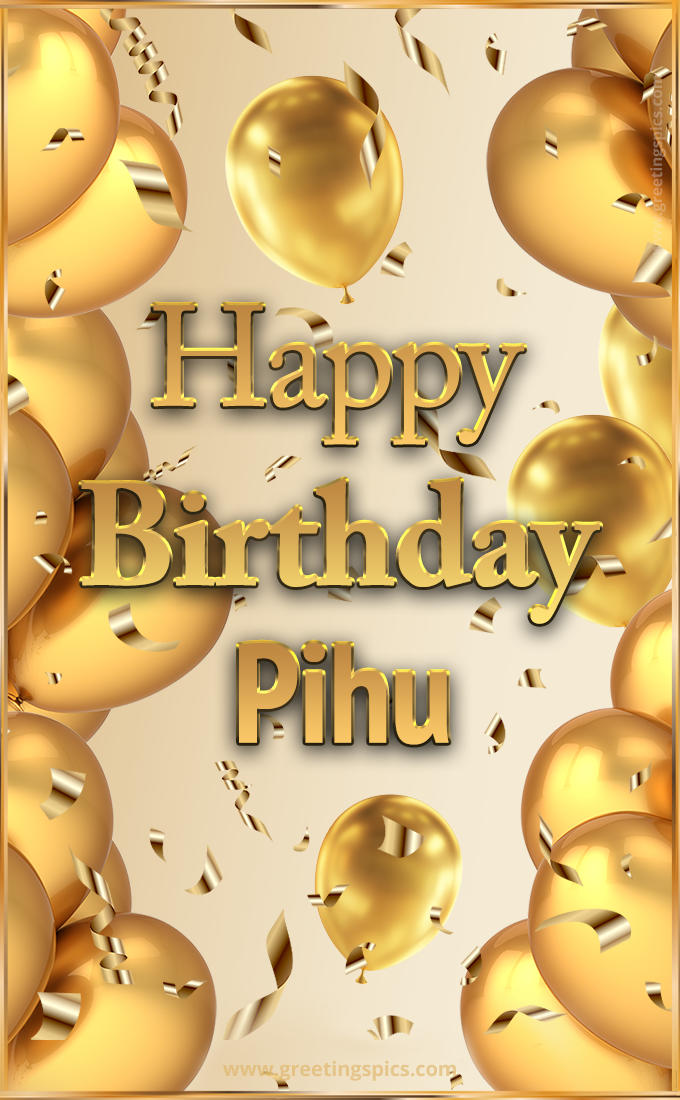 Happy Birthday Pihu Card with golden confetti and balloons (tall rectangle shape picture)