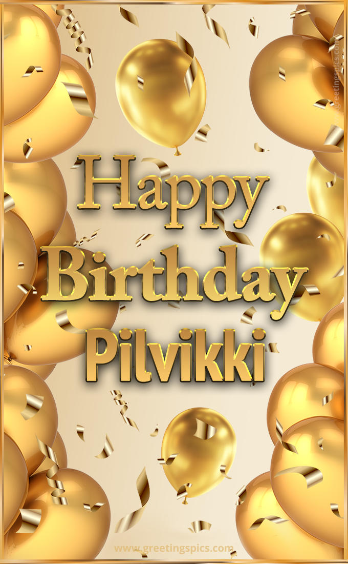 Happy Birthday Pilvikki Card with golden confetti and balloons (tall rectangle shape picture)