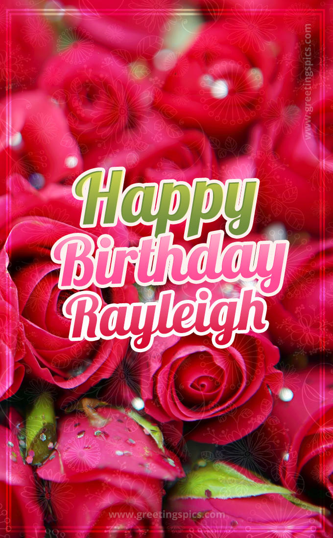 Happy Birthday Rayleigh beautiful Image with red roses (tall rectangle shape picture)