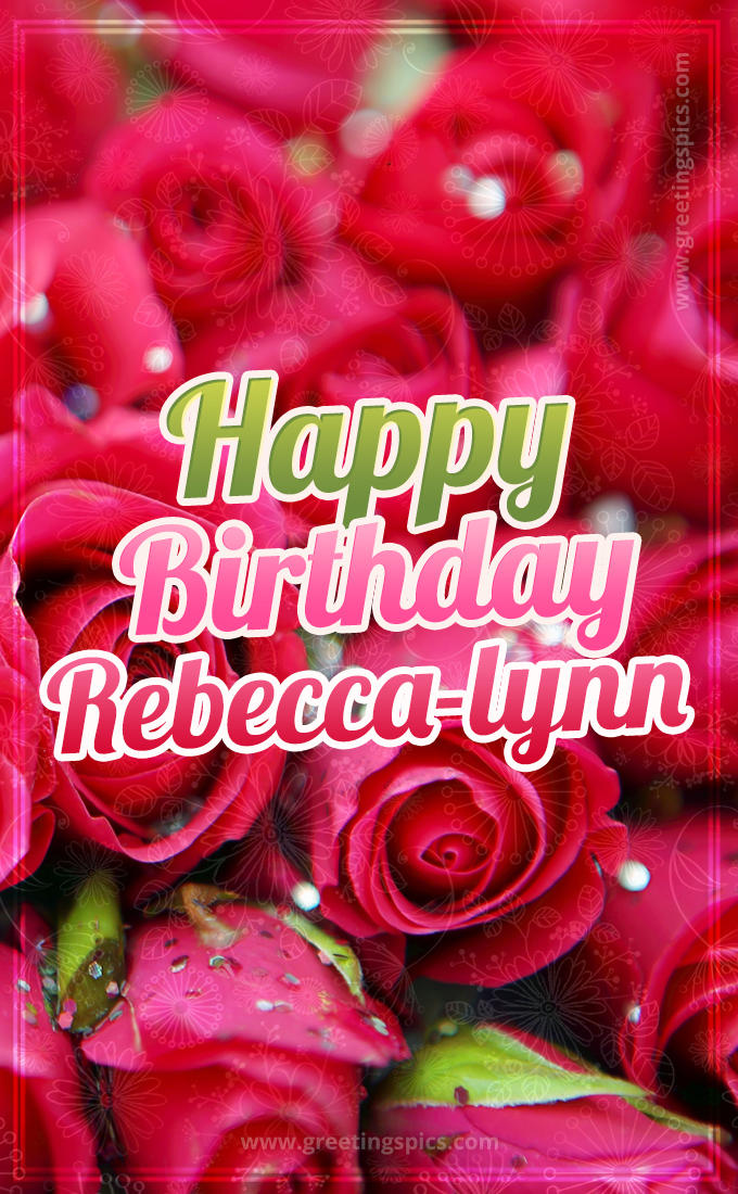 Happy Birthday Rebecca-lynn beautiful Image with red roses (tall rectangle shape picture)