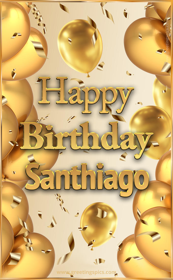 Happy Birthday Santhiago Card with golden confetti and balloons (tall rectangle shape picture)