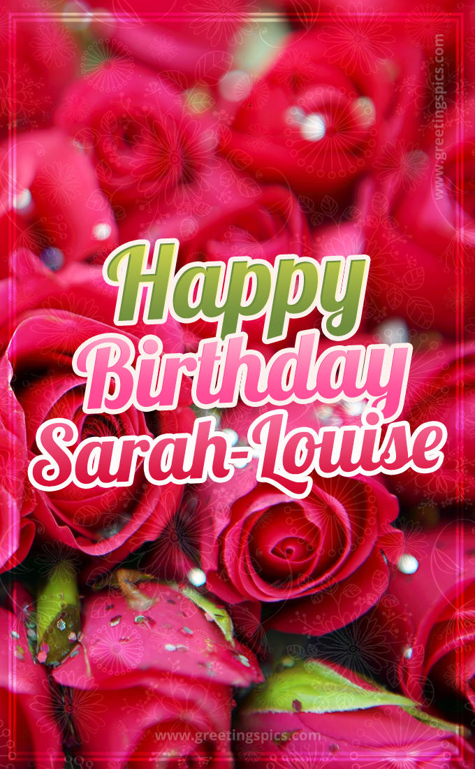 Happy Birthday Sarah-Louise beautiful Image with red roses (tall rectangle shape picture)