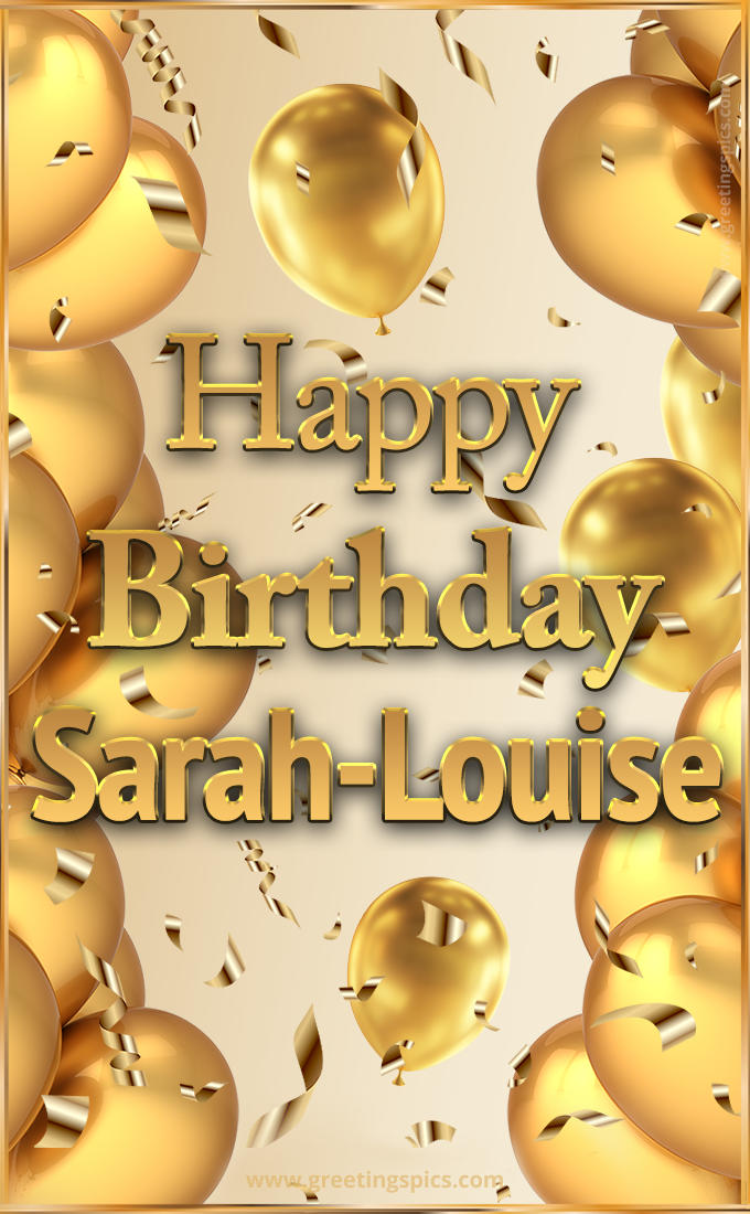 Happy Birthday Sarah-Louise Card with golden confetti and balloons (tall rectangle shape picture)