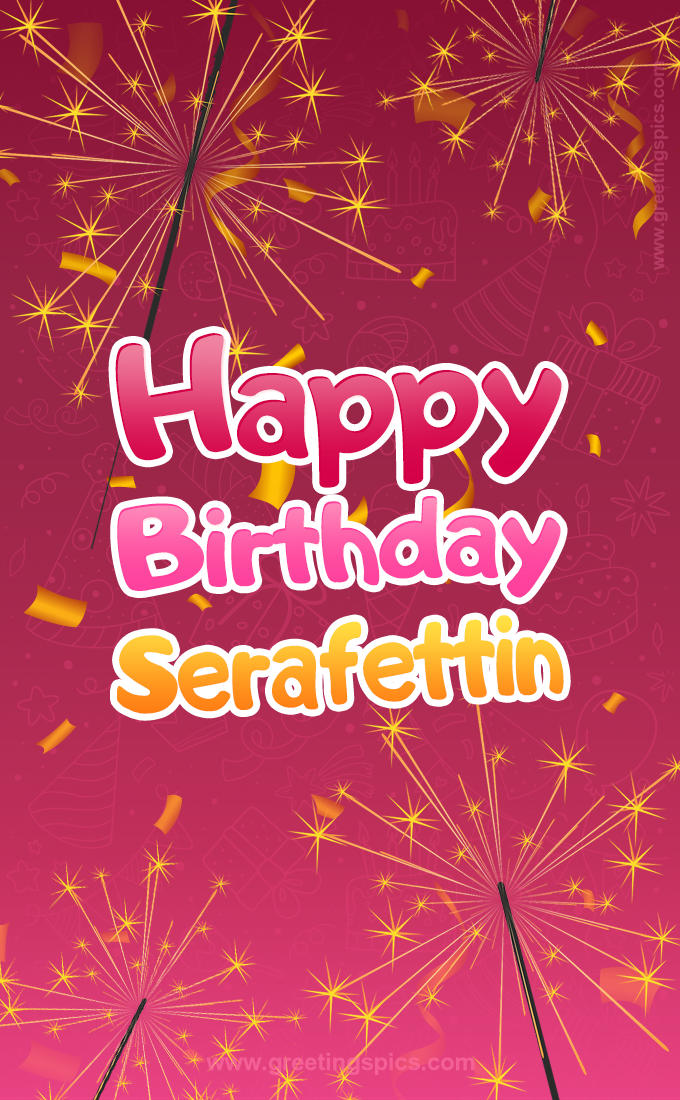 Happy Birthday Serafettin Image with sparklers (tall rectangle shape picture)