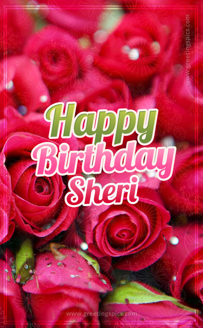 Happy Birthday Sheri beautiful Image with red roses (tall rectangle shape picture)