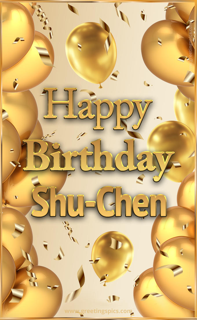 Happy Birthday Shu-Chen Card with golden confetti and balloons (tall rectangle shape picture)