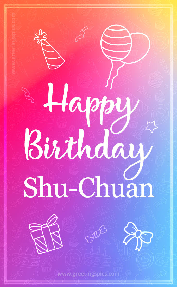 Colorful Happy Birthday Card For Shu-Chuan (tall rectangle shape picture)