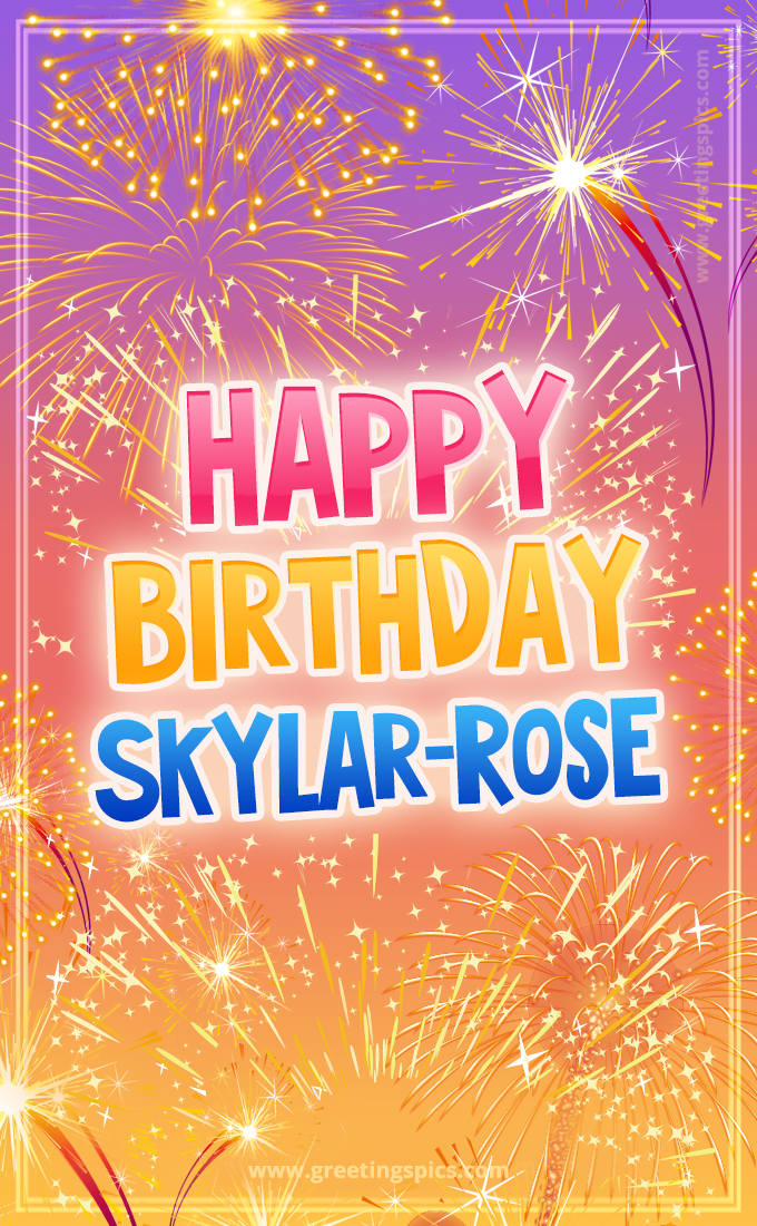 Happy Birthday Skylar-Rose Picture with fireworks (tall rectangle shape picture)