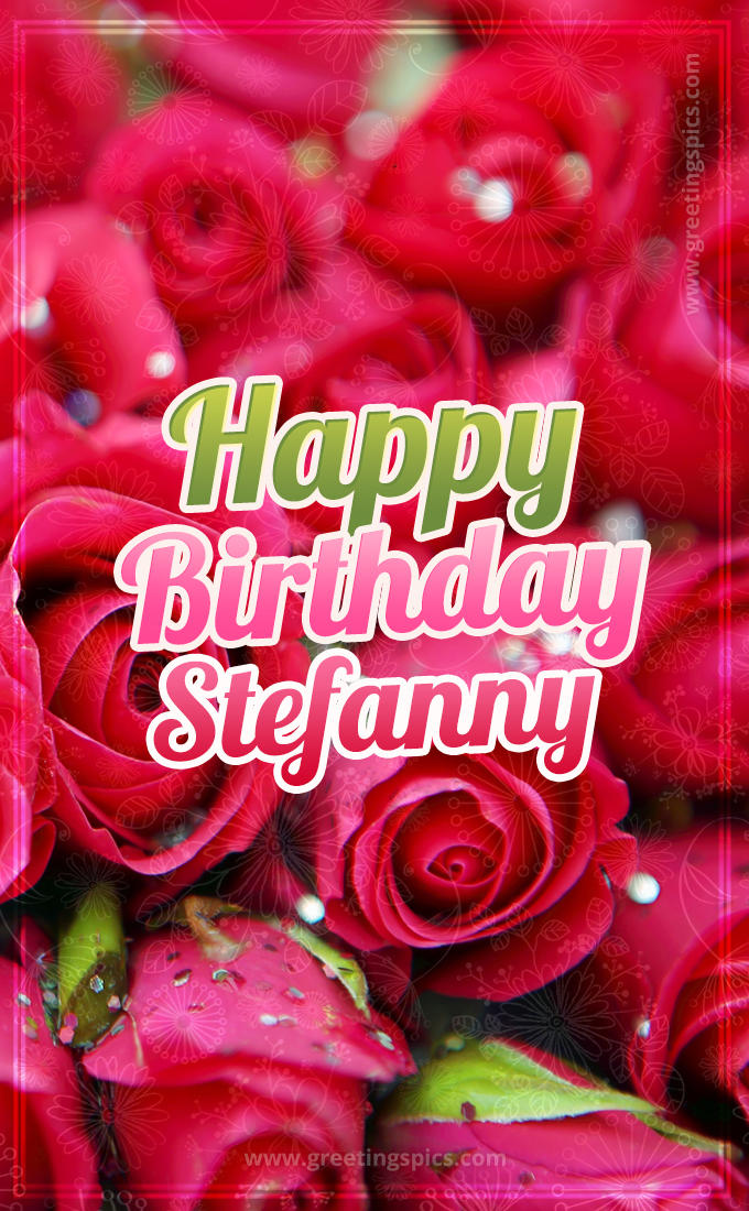 Happy Birthday Stefanny beautiful Image with red roses (tall rectangle shape picture)