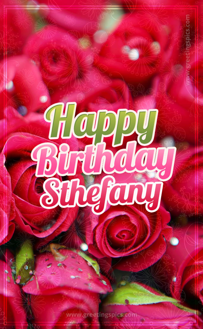 Happy Birthday Sthefany beautiful Image with red roses (tall rectangle shape picture)