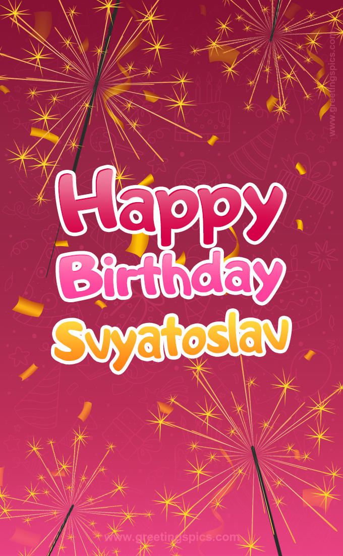 Happy Birthday Svyatoslav Image with sparklers (tall rectangle shape picture)