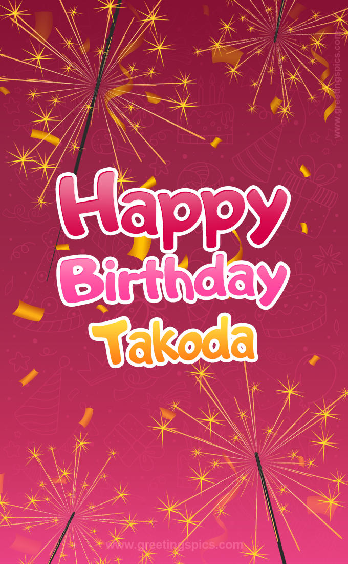 Happy Birthday Takoda Image with sparklers (tall rectangle shape picture)