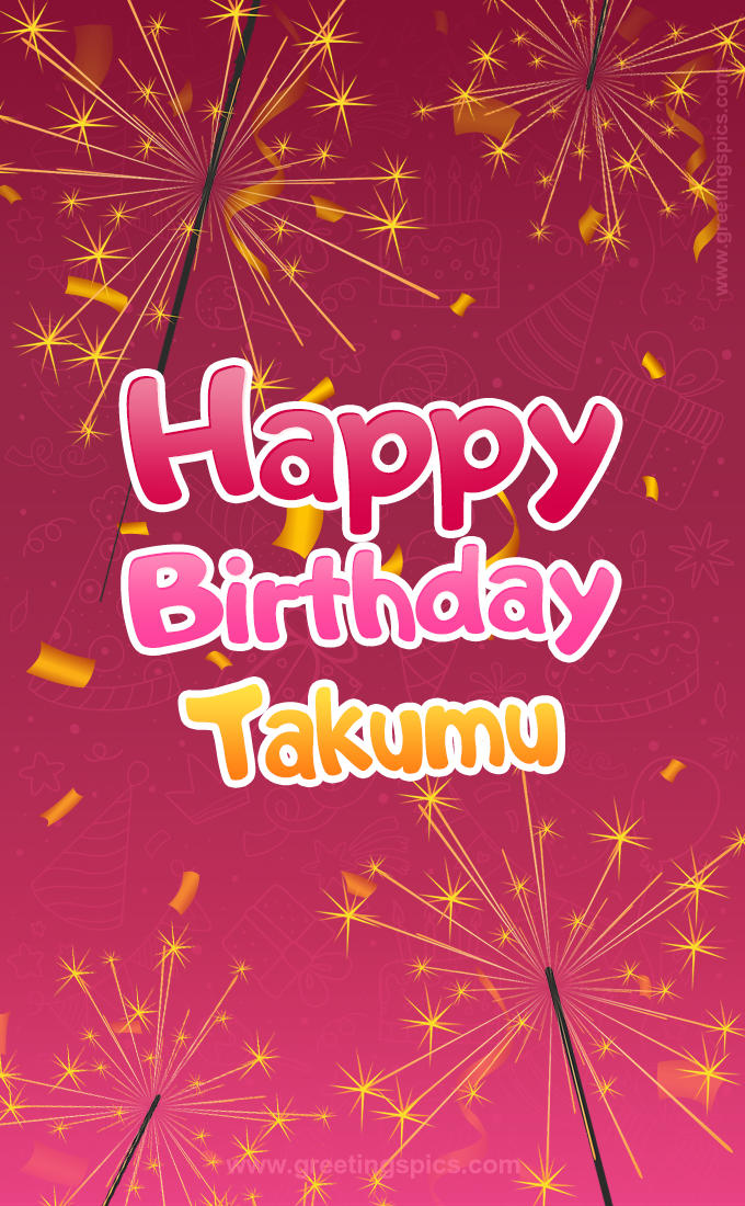 Happy Birthday Takumu Image with sparklers (tall rectangle shape picture)