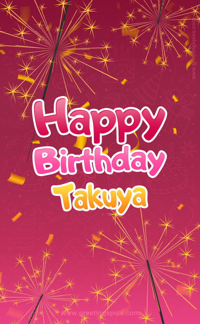 Happy Birthday Takuya Image with sparklers (tall rectangle shape picture)
