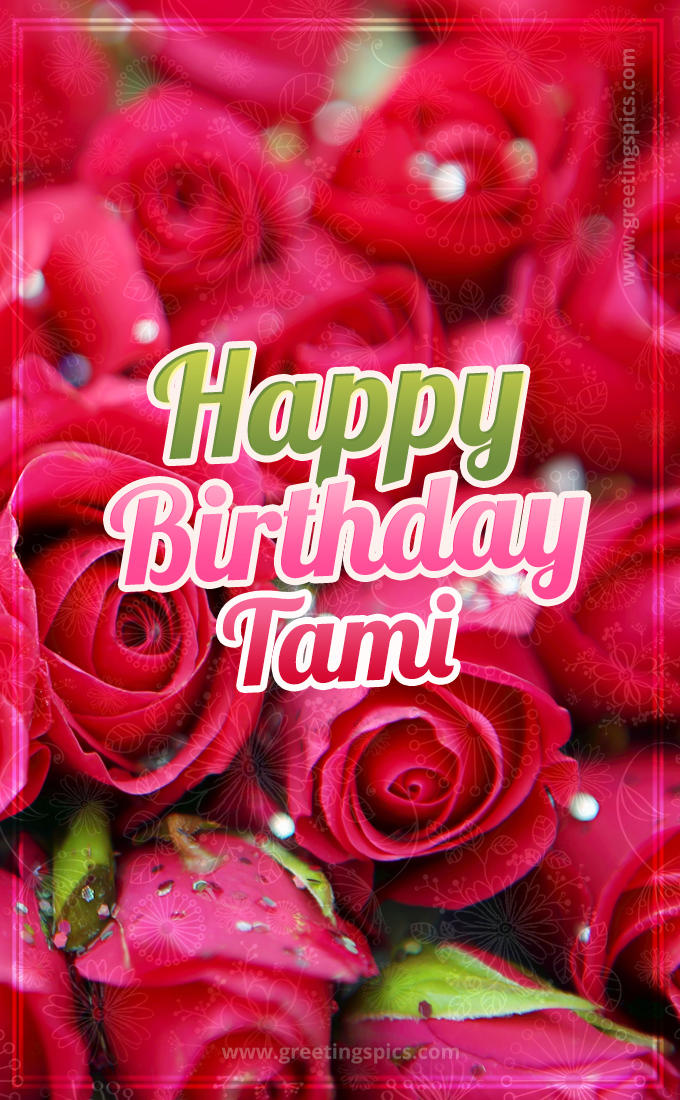 Happy Birthday Tami beautiful Image with red roses (tall rectangle shape picture)