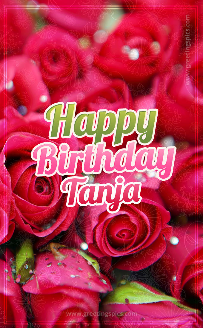 Happy Birthday Tanja beautiful Image with red roses (tall rectangle shape picture)