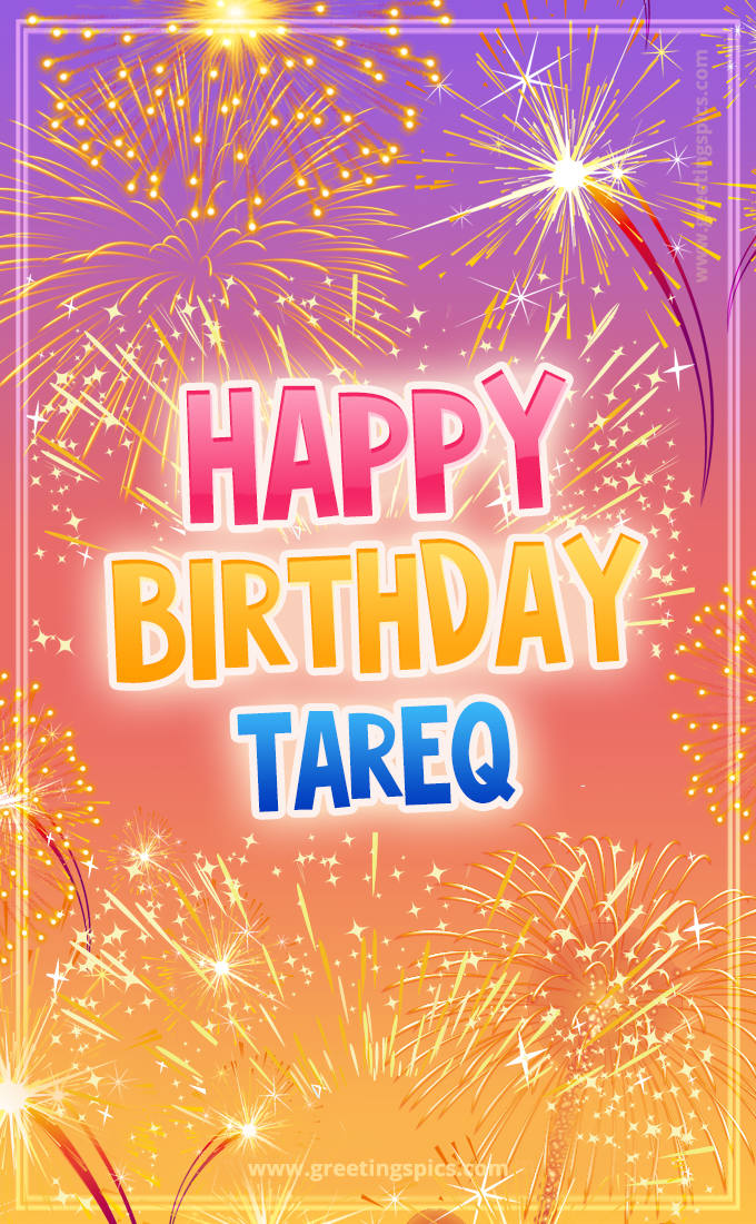 Happy Birthday Tareq Picture with fireworks (tall rectangle shape picture)