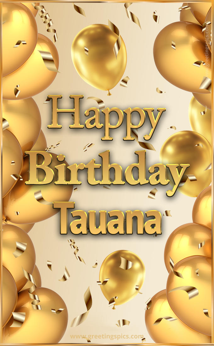 Happy Birthday Tauana Card with golden confetti and balloons (tall rectangle shape picture)