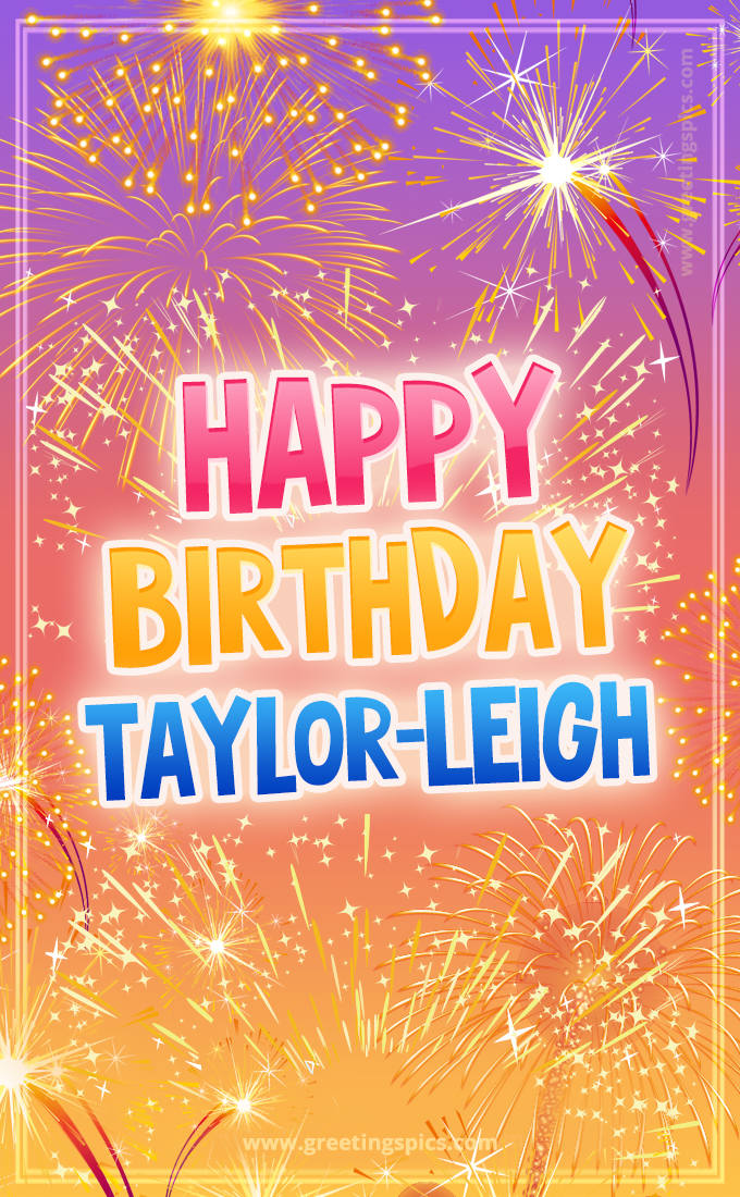 Happy Birthday Taylor-Leigh Picture with fireworks (tall rectangle shape picture)