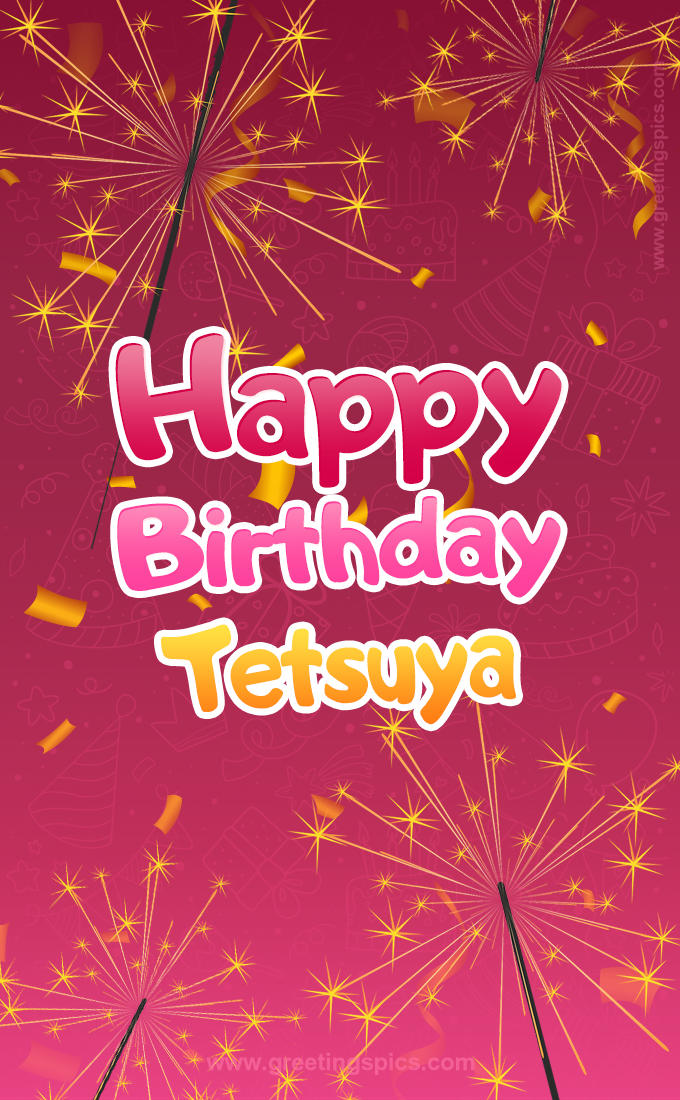 Happy Birthday Tetsuya Image with sparklers (tall rectangle shape picture)