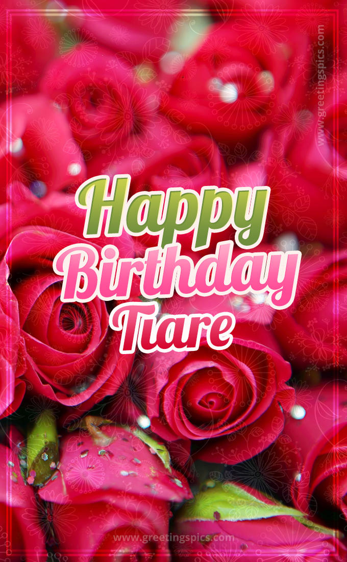 Happy Birthday Tiare beautiful Image with red roses (tall rectangle shape picture)