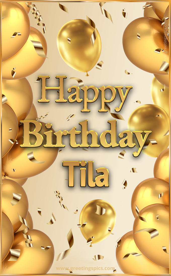 Happy Birthday Tila Card with golden confetti and balloons (tall rectangle shape picture)