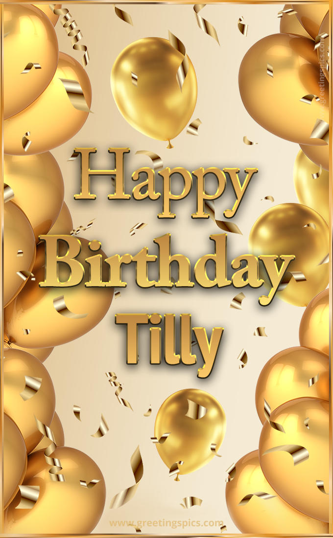 Happy Birthday Tilly Card with golden confetti and balloons (tall rectangle shape picture)