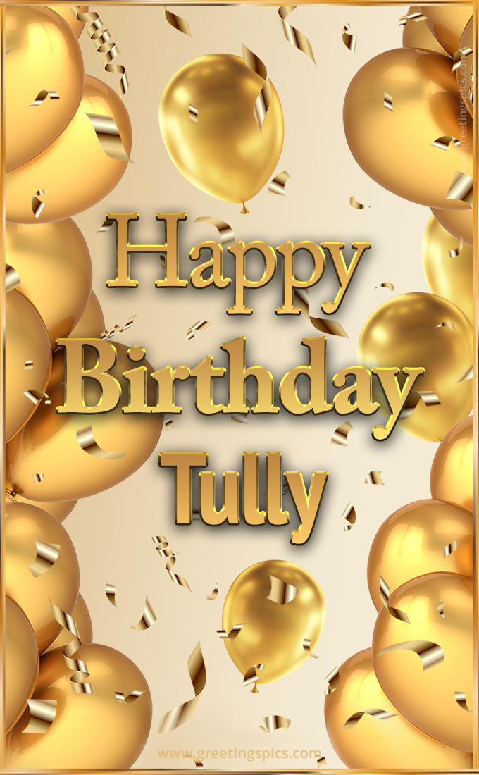 Happy Birthday Tully Card with golden confetti and balloons (tall rectangle shape picture)