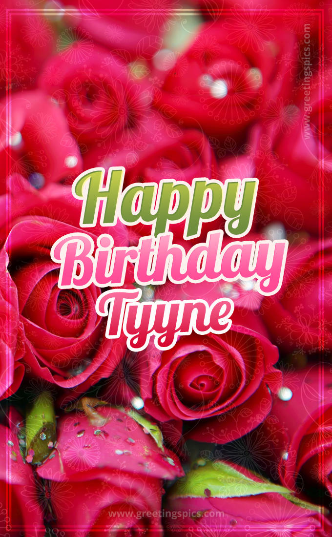 Happy Birthday Tyyne beautiful Image with red roses (tall rectangle shape picture)