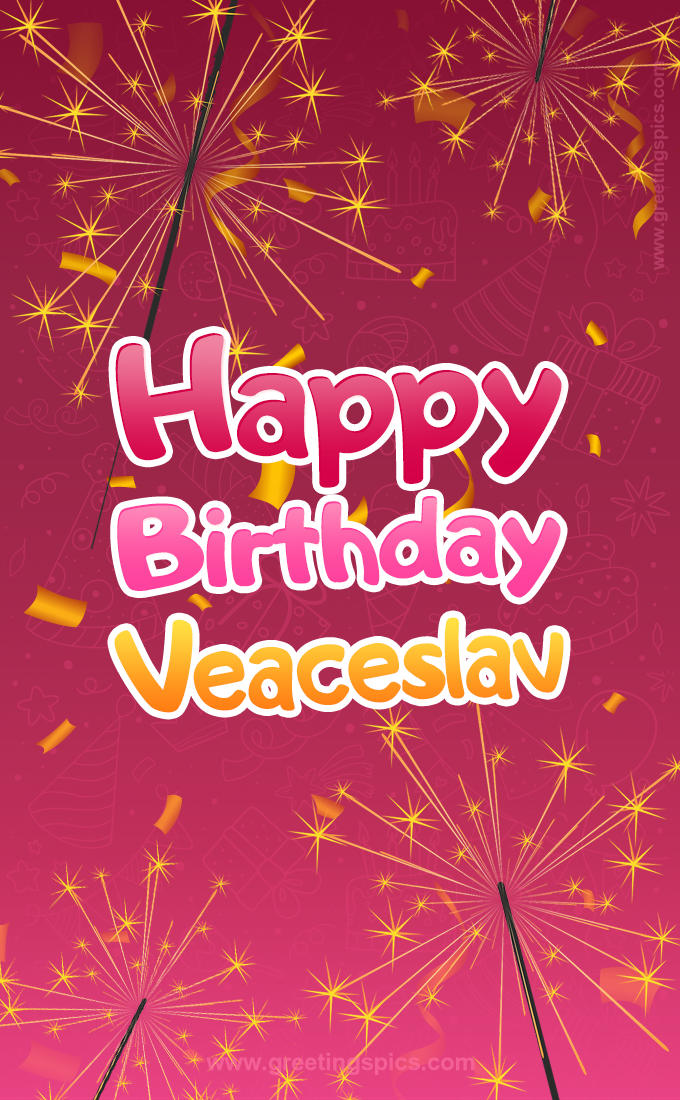 Happy Birthday Veaceslav Image with sparklers (tall rectangle shape picture)